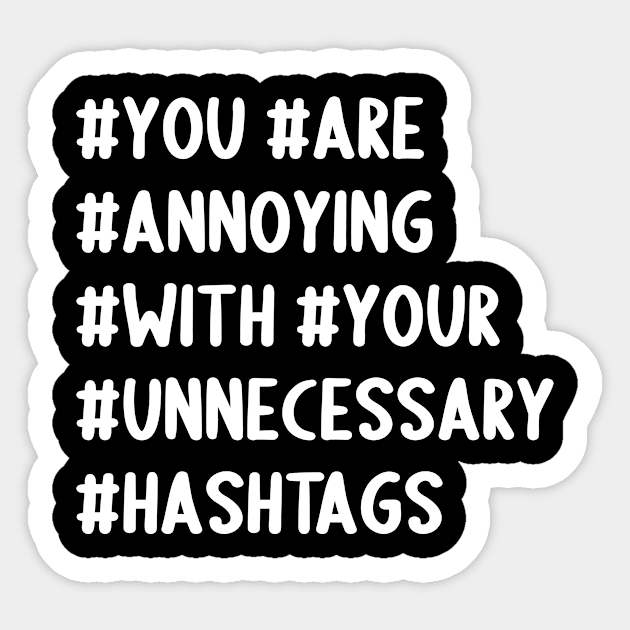 You Are Annoying With Your Unncesessary Hashtags Sticker by Express YRSLF